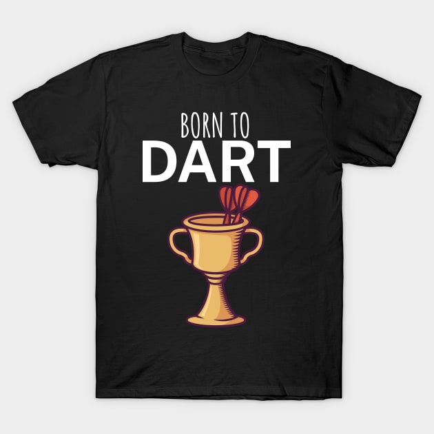 Born to dart T-Shirt by maxcode